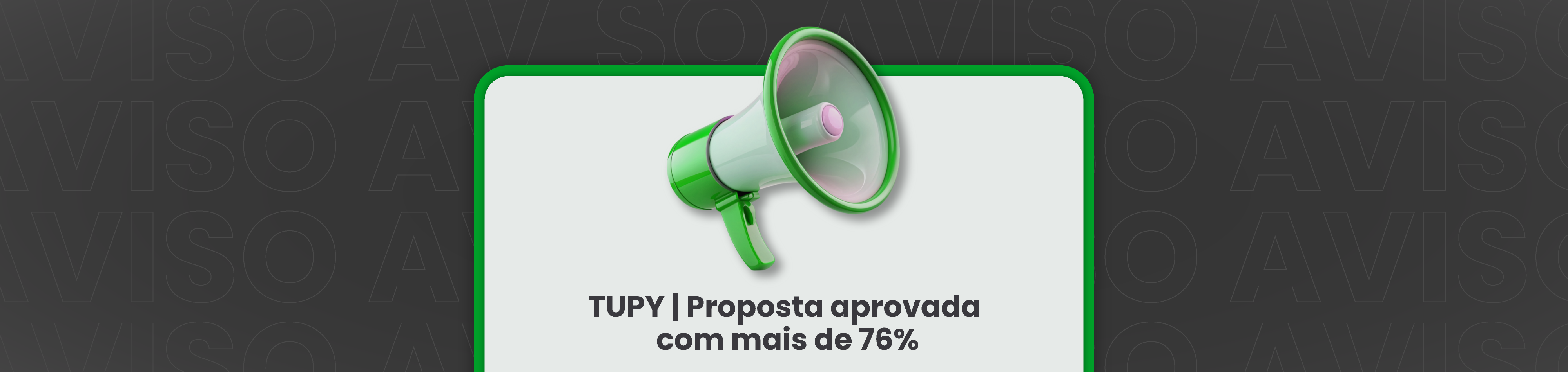 TUPY | Proposta aprovada com mais de 76% dos votos